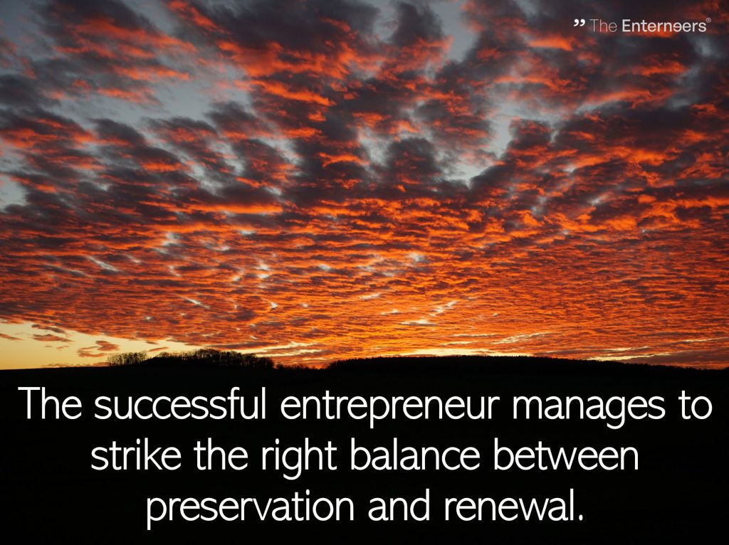 quote: The successful entrepreneur manages to strike the right balance between preservation and renewal.